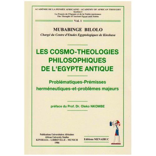 Les cosmo-théologies philosophiques de l’Egypte Antique. Problématiques-Local  Majeurs hermeneutiques-et-Problemes Vol1